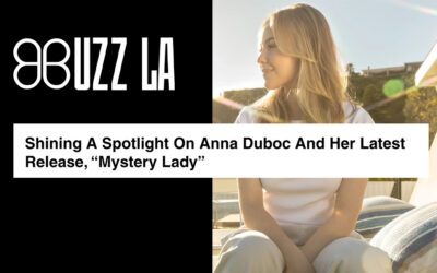 Buzz LA:  Shining A Spotlight On Anna Duboc And Her Latest Release, “Mystery Lady”