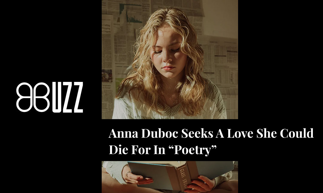 Buzz: Anna Duboc Seeks A Love She Could Die For In “Poetry”
